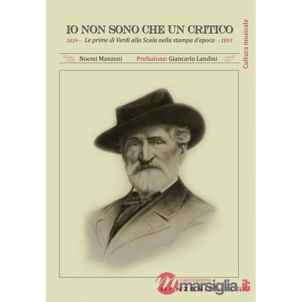 Io non sono che un critico. Le prime di Verdi alla Scala nella stampa d'epoca (1839-1893)