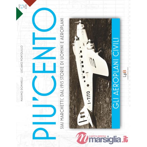 Aeroplani civili. Siai Marchetti: dal 1915 storie di uomini e aeroplani. Ediz. illustrata (Gli)