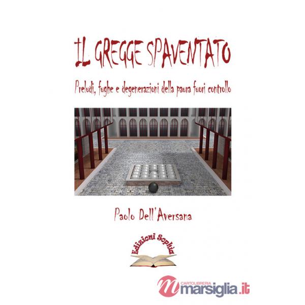 Gregge spaventato. Preludi, fughe e degenerazioni della paura fuori controllo (Il)