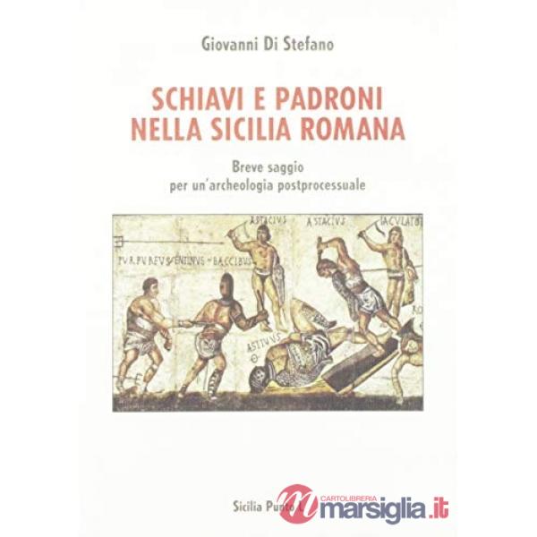 Schiavi e padroni nella Sicilia romana. Breve saggio per un'archeologia postprocessuale