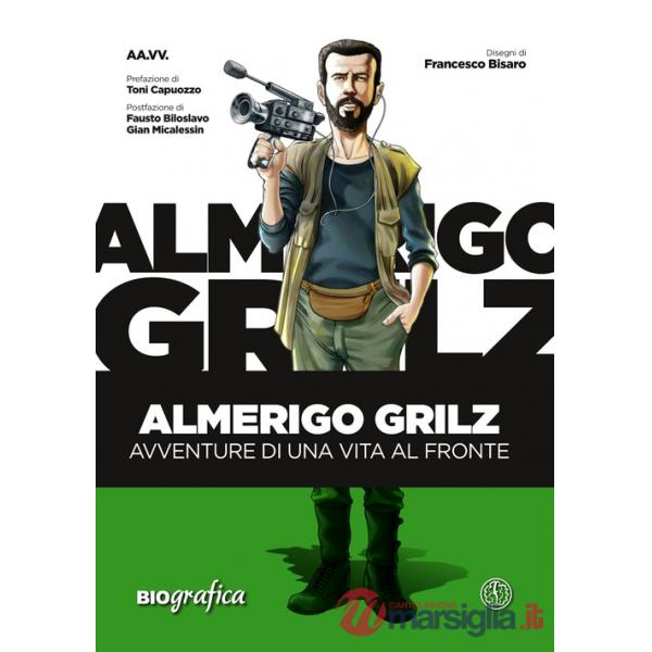 Almerigo Grilz. Avventure di una vita al fronte