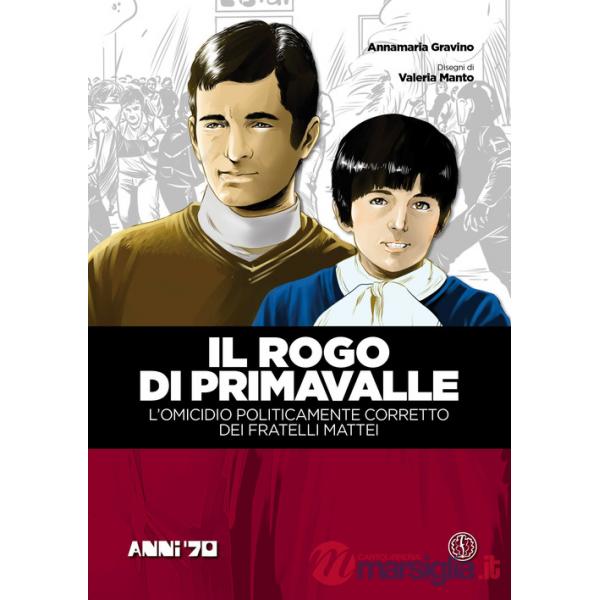 Rogo di Primavalle. L'omicidio politicamente corretto dei fratelli Mattei (Il). Vol. 1