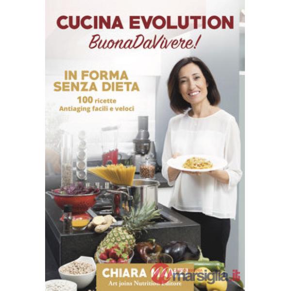 Cucina evolution. Buonadavivere! In forma senza dieta. 100 ricette antiaging facili e veloci