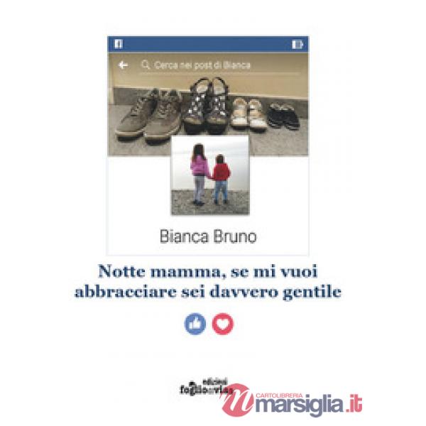 Notte mamma, se mi vuoi abbracciare sei davvero gentile