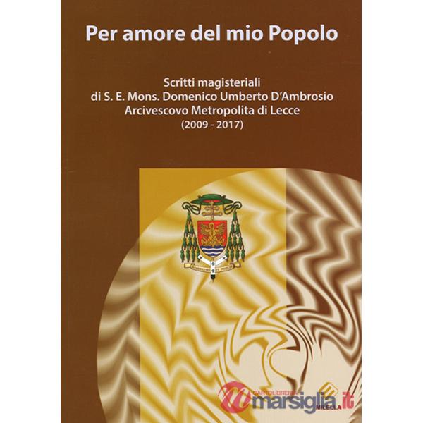 Per amore del mio Popolo. Scritti magisteriali di S. E. Mons. Domenico Umberto D'Ambrosio Arcivescovo metropolita di Lecce (2009