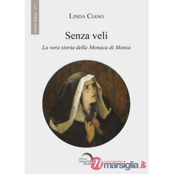 Senza veli. La vera storia della monaca di Monza
