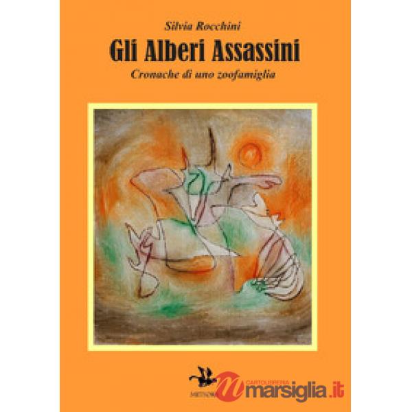 Alberi assassini. Cronache di uno zoofamiglia (Gli)