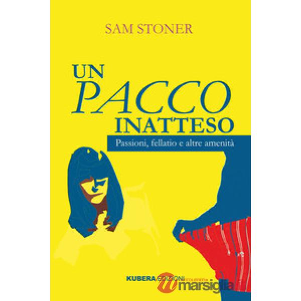 Pacco inatteso. Passioni, fellatio e altre amenità. Nuova ediz. (Un)