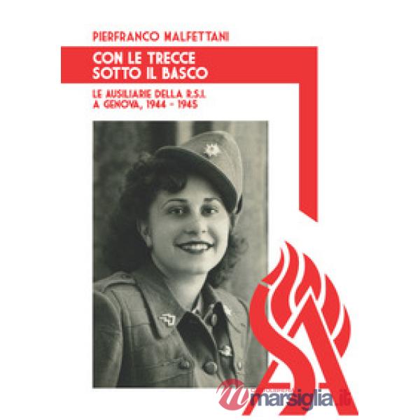 Con le trecce sotto al basco. Le ausiliarie della R.S.I. a Genova, 1944-1945