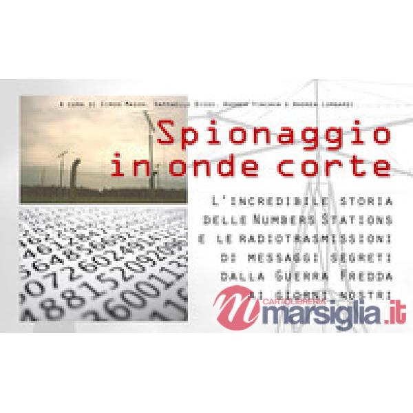 Spionaggio in onde corte. L'incredibile storia delle Numbers Stations e le radiotrasmissioni di messaggi segreti dalla Guerra Fr