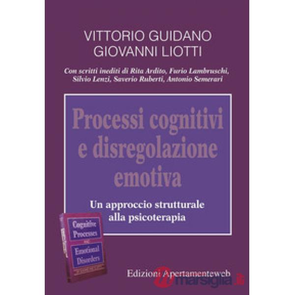 Processi cognitivi e disregolazione emotiva. Un approccio strutturale alla psicoterapia