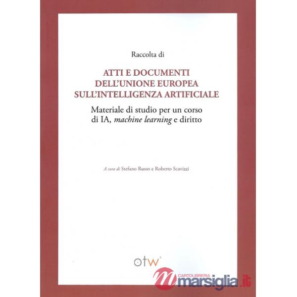 Raccolta di atti e documenti dell'Unione Europea sull'intelligenza artificiale. Materiale di studio per un corso di IA, machine 