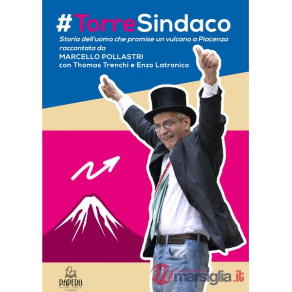 Torre sindaco. Storia dell'uomo che promise un vulcano a Piacenza