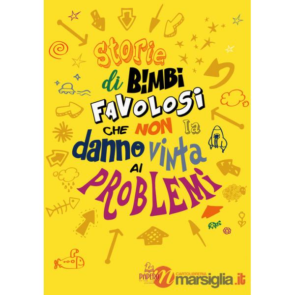 Storie di bimbi favolosi che non la danno vinta ai problemi