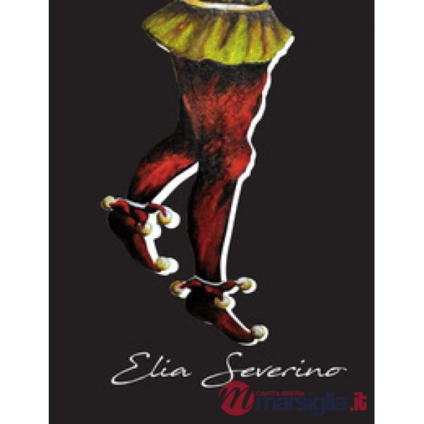 Catalogo d'arte. Elia Severino. Ediz. illustrata