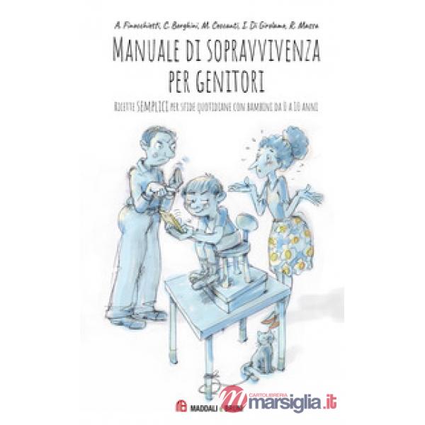 Manuale di sopravvivenza per genitori. Ricette semplici per sfide quotidiane con bambini da 0 a 10 anni