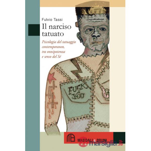 Narciso tatuato. Psicologia del tatuaggio contemporaneo, tra onnipotenza e senso del sé (Il)