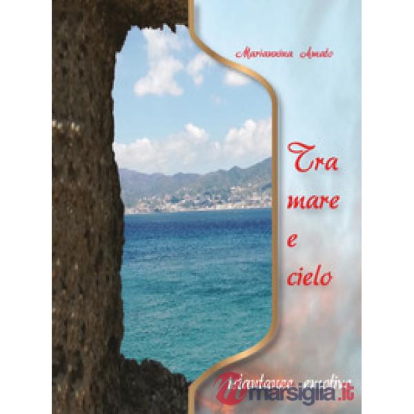 Tra mare e cielo. Istantanee emotive. Ediz. per la scuola