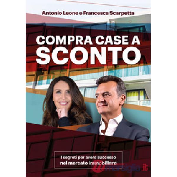 Compra Case a sconto. I segreti per avere successo nel mercato immobiliare. Con corso di formazione online