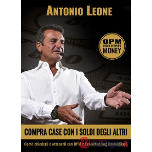 Compra case con i soldi degli altri. Come chiederli e ottenerli con OPM e crowdf