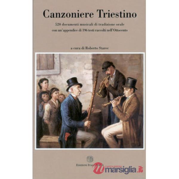 Canzoniere triestino. 520 documenti musicali di tradizione orale con un'appendice di 196 testi raccolti nell'Ottocento