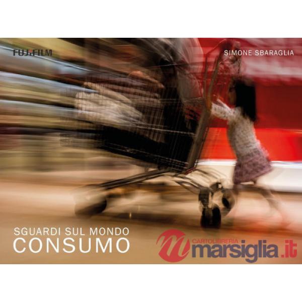Sguardi sul mondo: Consumo. Ediz. illustrata