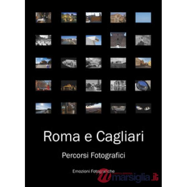 Roma e Cagliari. Percorsi fotografici. Ediz. illustrata