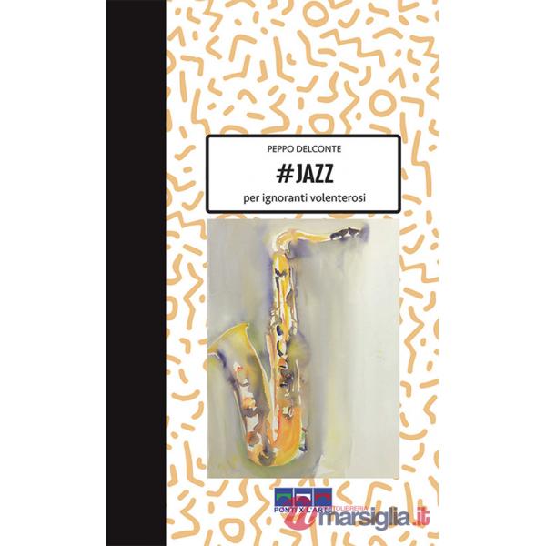 Jazz per ignoranti volenterosi. Ediz. illustrata