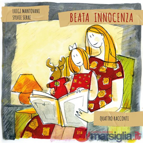 Quattro racconti. Beata innocenza. Ediz. illustrata