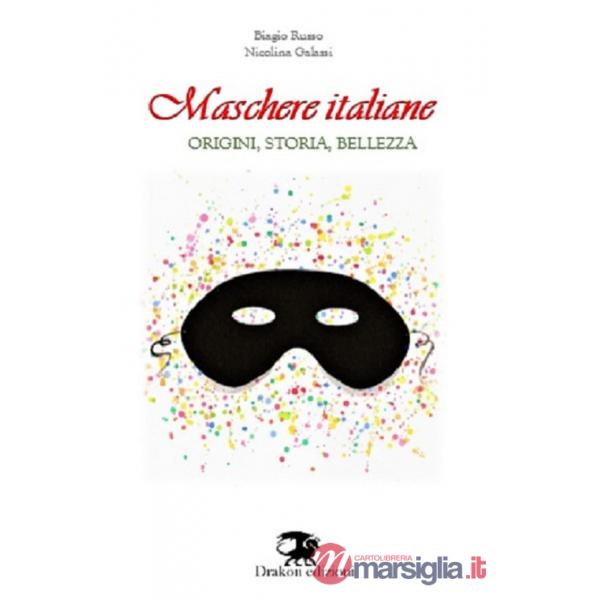 Maschere italiane. Origini, storia, bellezza. Nuova ediz.
