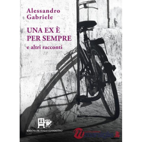 Una ex è per sempre. E altri racconti