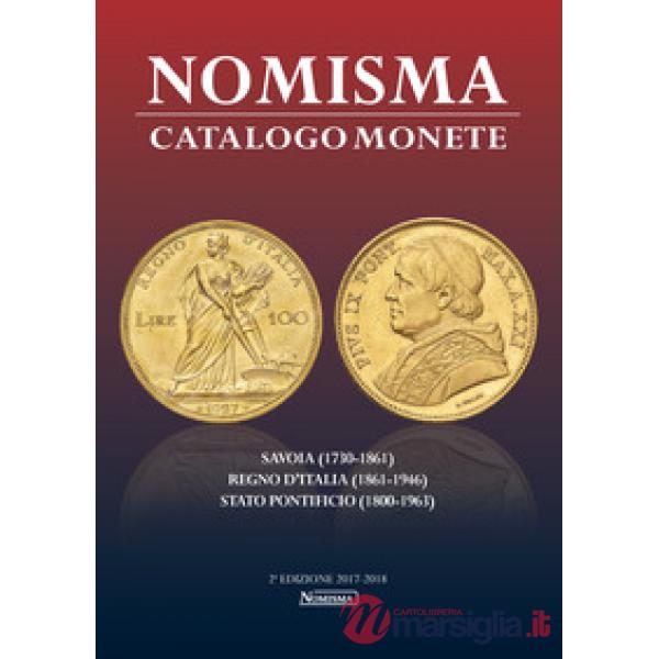 Nomisma. Catalogo monete. Savoia (1730-1861), Regno d'Italia (1861-1946), Stato Pontificio (1860-1963). Ediz. illustrata