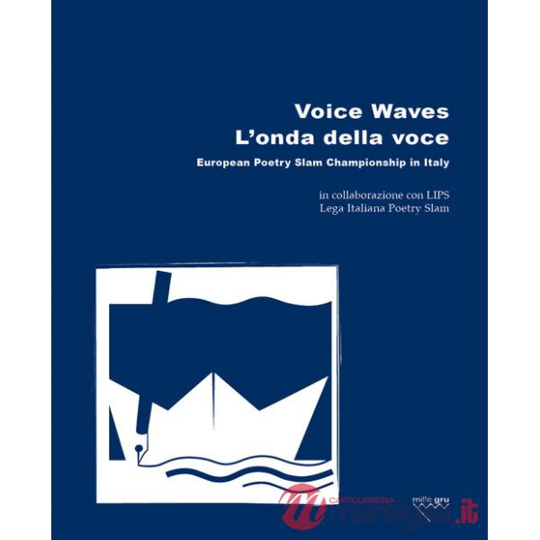 Voice Waves. L'onda della voce. European Poetry Slam Championship in Italy. Ediz. bilingue