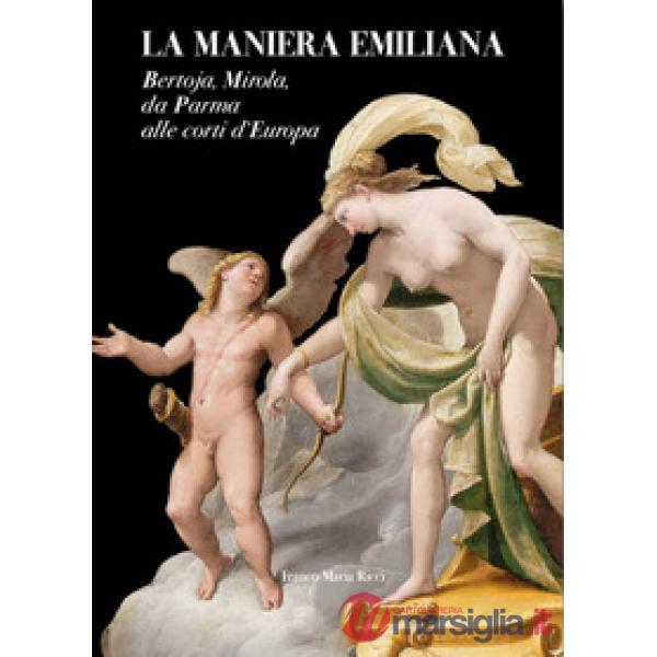 Maniera emiliana. Bertoja, Mirola, da Parma alle corti d'Europa (La)