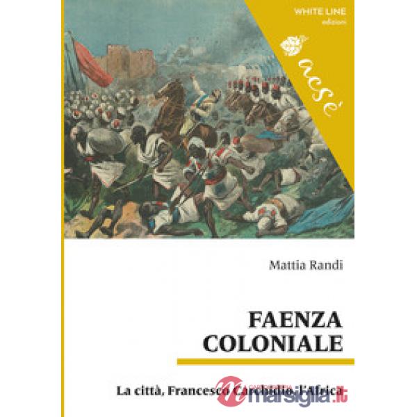 Faenza coloniale. La città, Francesco Carchidio, l'Africa