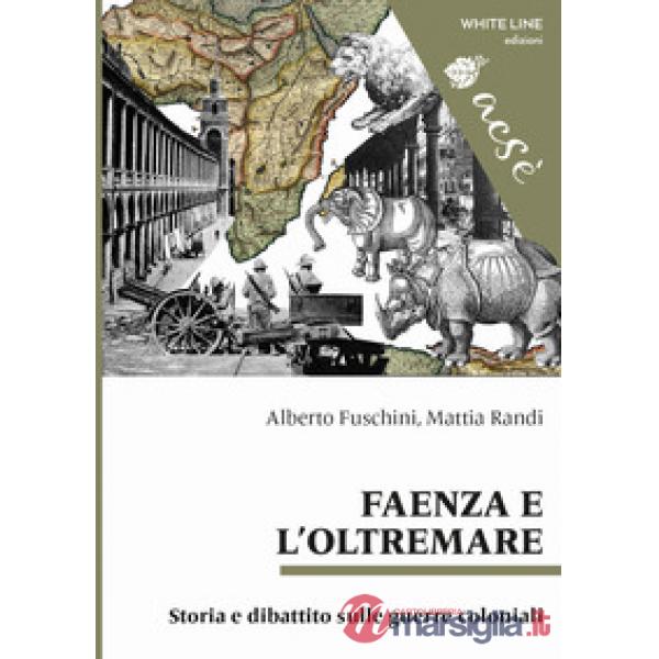 Faenza e l'Oltremare. Storia e dibattito sulle guerre coloniali