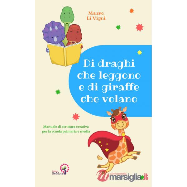 Di draghi che leggono e di giraffe che volano. Manuale di scrittura creativa per la scuola primaria e media