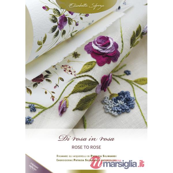 Di rosa in rosa. Ricamare gli acquerelli di Patrizia Silingardi-Rose to rose. Embroidering Patrizia Silingardi's watercolors. Ed