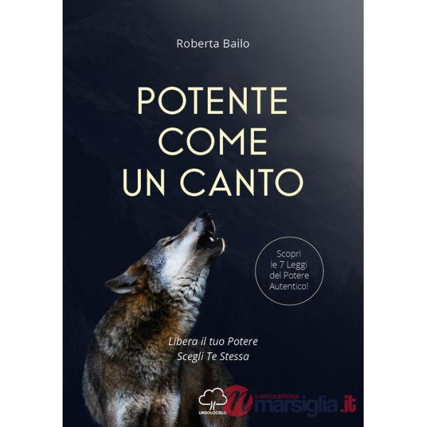 Potente come un canto. Libera il tuo potere, scegli te stessa