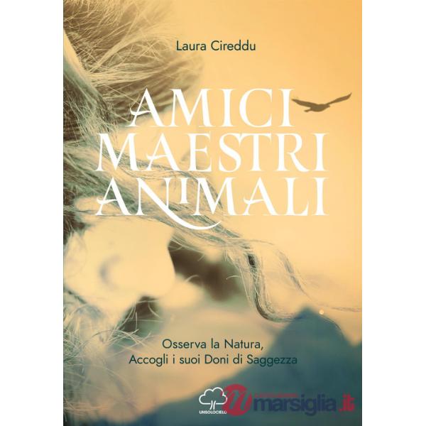 Amici maestri animali. Osserva la natura, accogli i suoi doni di saggezza