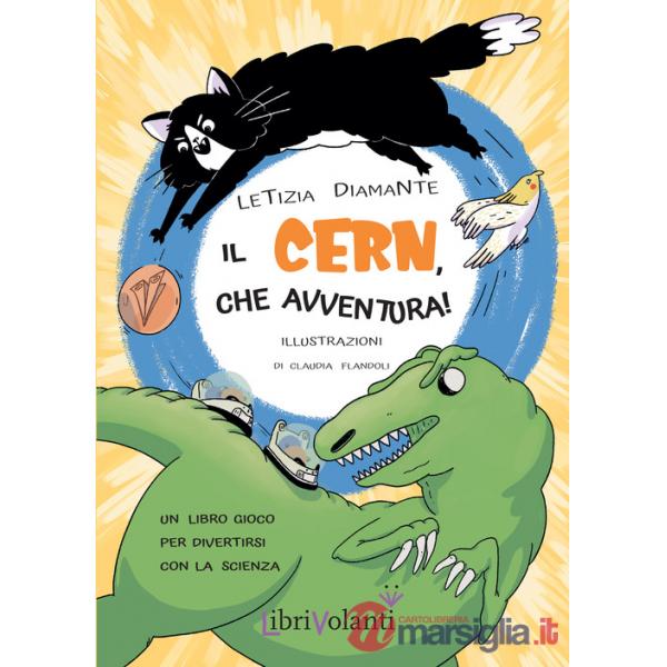 CERN, che avventura! Un libro-gioco per divertirsi con la scienza. Ediz. a colori (Il)