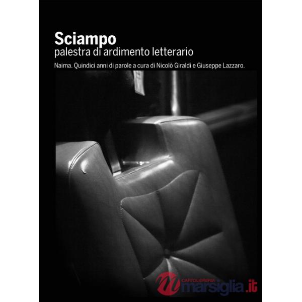 Sciampo. Palestra di ardimento letterario. Naima. Quindici anni di parole. Ediz. integrale