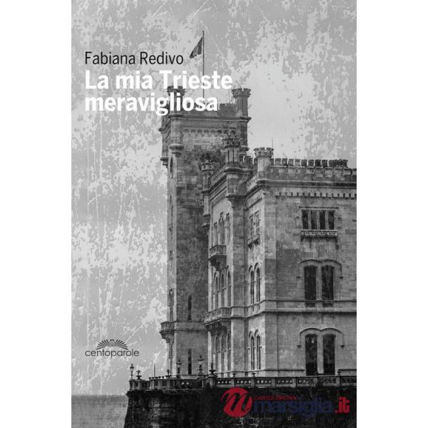 Mia Trieste meravigliosa (La)