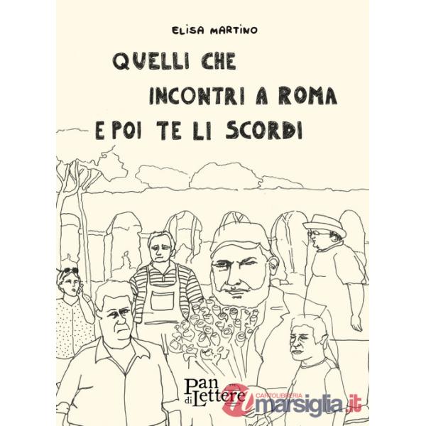 Quelli che incontri a Roma e poi te li scordi. Ediz. illustrata