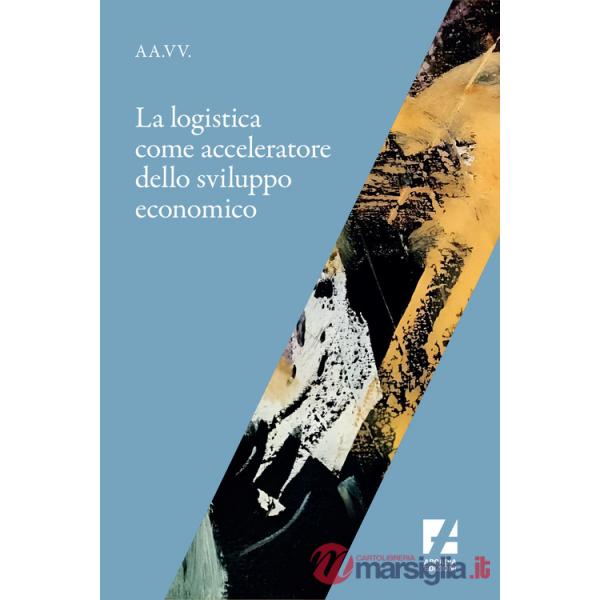 Logistica come acceleratore dello sviluppo economico (La)