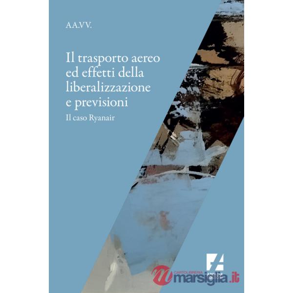 Trasporto aereo ed effetti della liberalizzazione e previsioni. Il caso Ryanair (Il)