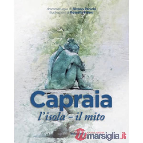 Capraia: l'isola, il mito. Tre drammaturgie per un teatro nella sorprendente magia di un'isola