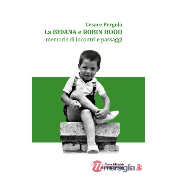 Befana e Robin Hood. Memorie di incontri e passaggi. Nuova ediz. (La)