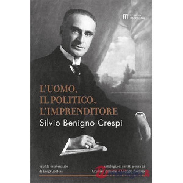 Silvio Benigno Crespi. L'uomo, il politico, l'imprenditore