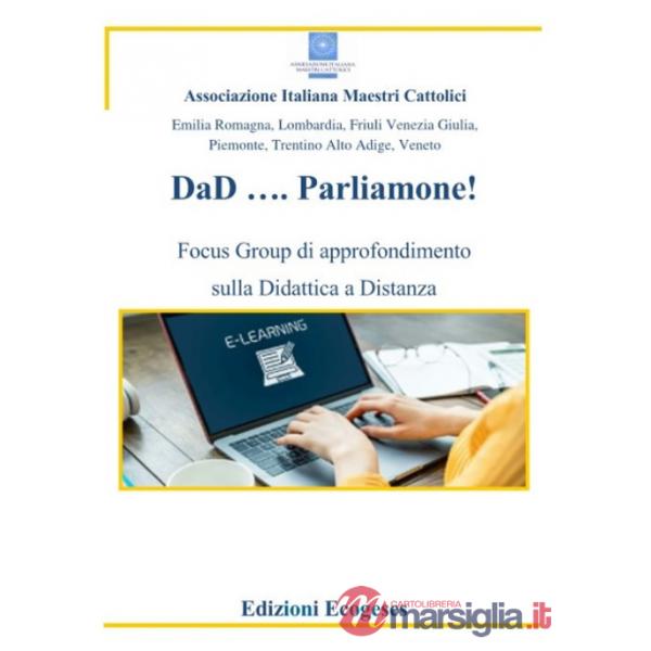 DaD... Parliamone. Focus Group di approfondimento sulla Didattica a Distanza. Ediz. per la scuola